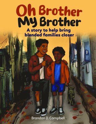 Oh Brother, My Brother: A Story to Help Bring Blended Families Closer