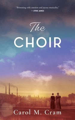 Carol M. Cram, Carol M Cram - The Choir, Inbunden