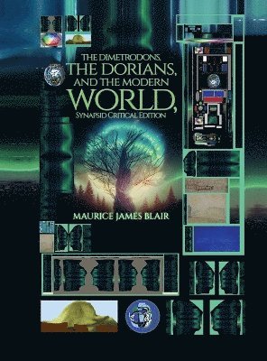 Maurice James Blair - Dimetrodons, the Dorians, and the Modern World, Synapsid Critical Edition, Inbunden
