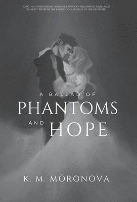 K M Moronova, K. M. Moronova - Ballad of Phantoms and Hope, Inbunden