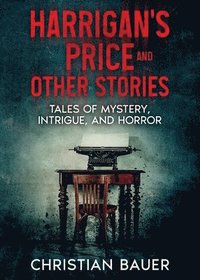 bokomslag Harrigan's Price and Other Stories: Tales of Mystery, Intrigue, and Horror