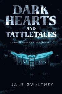 bokomslag Dark Hearts and Tattletales: A Collection by Poe's Sparrow