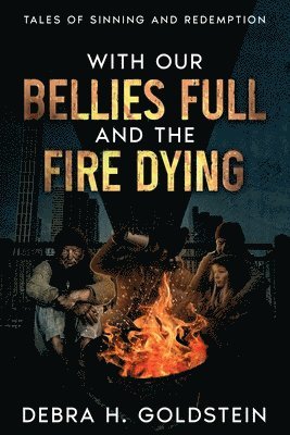 bokomslag With Our Bellies Full and the Fire Dying: Tales of Sinning and Redemption