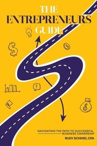 bokomslag The Entrepreneurs Guide: Navigating The Path To Successful Business Ownership