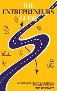 bokomslag The Entrepreneurs Guide: Navigating The Path To Successful Business Ownership