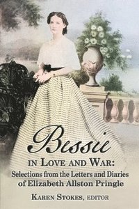 bokomslag Bessie in Love and War: Selections from the Letters and Diaries of Elizabeth Allston Pringle