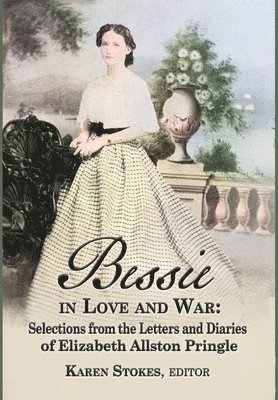 Karen Stokes - Bessie in Love and War, Inbunden