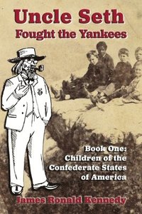 bokomslag Uncle Seth Fought the Yankees: Book One: Children of the Confederate States of America