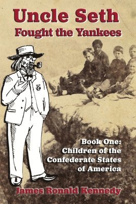 bokomslag Uncle Seth Fought the Yankees: Book One: Children of the Confederate States of America