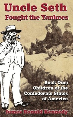 James Ronald Kennedy - Uncle Seth Fought the Yankees, Inbunden