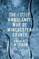 bokomslag The Little Ambulance War of Winchester County