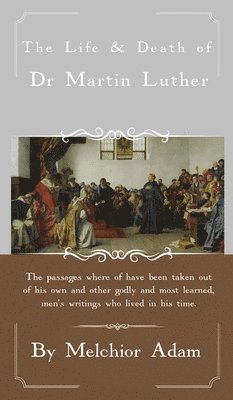 Melchior Adam, Joseph Weissman - Life and Death of Dr. Martin Luther, Inbunden