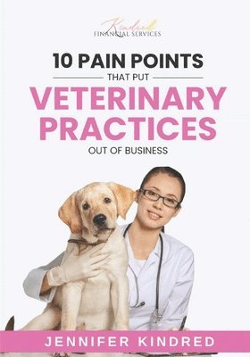 bokomslag 10 Pain Points That Put Veterinary Practices Out Of Business