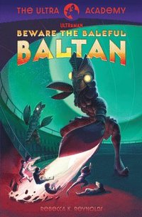 bokomslag Beware the Baleful Baltan!: The Ultra Academy Series, Book One Volume 1