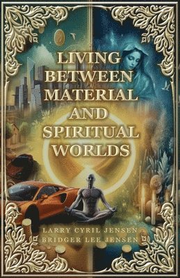 Larry Cyril Jensen, Bridger Lee Jensen - Living Between Material and Spiritual Worlds, Häftad
