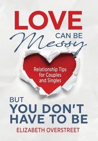 bokomslag Love Can Be Messy But You Don't Have To Be