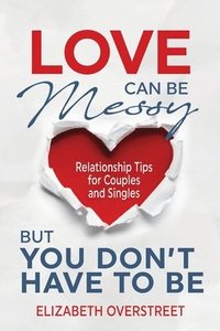 bokomslag Love Can Be Messy But You Don't Have To Be