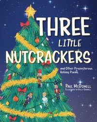 bokomslag Three Little Nutcrackers: and Other Preposterous Holiday Poems