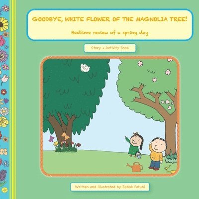 Babak Fotuhi - GOODBYE, WHITE FLOWER OF THE MAGNOLIA TREE! Bedtime Review of a Spring Day, Häftad