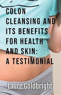 bokomslag Colon Cleansing and Its Benefits for Health and Skin