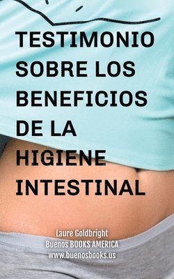 Laure Goldbright - Testimonio Sobre los Beneficios de la Higiene Intestinal, Häftad