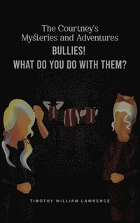 bokomslag Bullies! What Do You Do With Them?