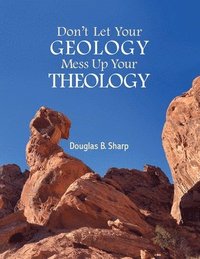 bokomslag Don't Let Your Geology Mess Up Your Theology