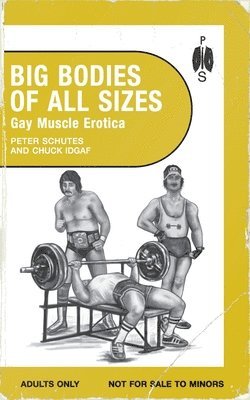 Peter Schutes, Chuck Idgaf - Big Bodies of All Sizes - Gay Muscle Erotica, Häftad