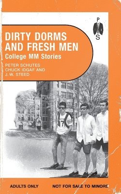 J W Steed, Chuck Idgaf, Peter Schutes - Dirty Dorms and Fresh Men, Häftad