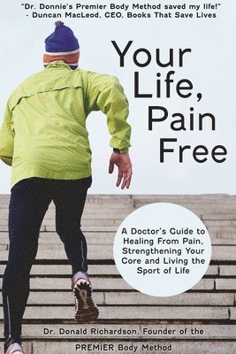 bokomslag Your Life Pain Free: A Doctor's Guide to Healing from Pain, Strengthening Your Core, and Living the Sport of Life