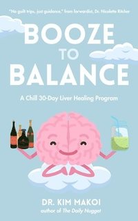 bokomslag Booze to Balance: A Chill 30-Day Liver-Healing Program