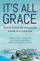 Kimberly Nilsson - It's All Grace: How to Survive the Unexpected Suicide of a Loved One, Häftad