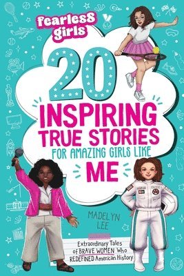 bokomslag Fearless Girls 20 Inspiring True Stories for Amazing Girls Like Me: Extraordinary Tales of Brave Women Who Redefined American History, Motivating Kids