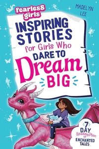 bokomslag Fearless Girls - Inspiring Stories For Girls Who Dare To Dream Big: 7-Day Reading Plan of Enchanted Tales to Boost Self-Confidence, Ignite Courage & F