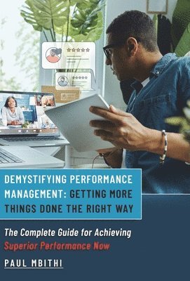 bokomslag Demystifying Performance Management: Getting More Things Done the Right Way - The Complete Guide for Achieving Superior Performance Now