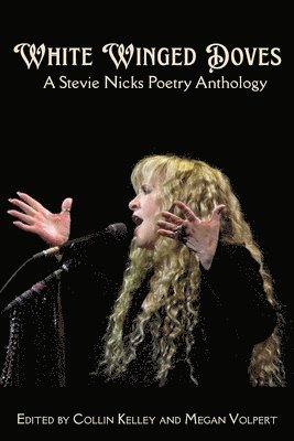 White Winged Doves: A Stevie Nicks Poetry Anthology