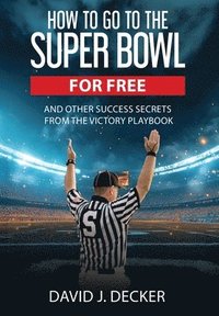 bokomslag How to Go to the Super Bowl for Free