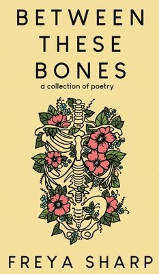 Freya Sharp - Between These Bones, Inbunden