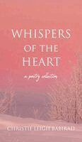 Christie Leigh Babirad - Whispers of the Heart, Inbunden