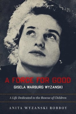 A Force for Good: Gisela Warburg Wyzanski