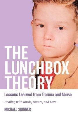 bokomslag The Lunchbox Theory: Lessons from Trauma and Abuse