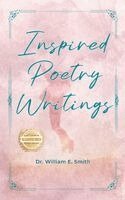 William E Smith - Inspired Poetry Writings, Inbunden