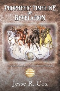 bokomslag Prophetic Timeline of Revelation: Comprehensive study + How to understand Prophecy