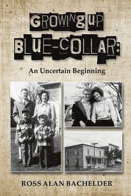 Ross Alan Bachelder - Growing Up Blue-Collar, Häftad