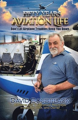 bokomslag Fifty Years Of Aviation Life: Don't Let Airplane Troubles Keep You Down