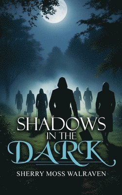 Sherry Moss Walraven - Shadows in the Dark, Inbunden