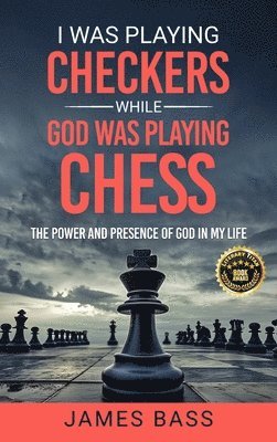 James Bass - I Was Playing Checkers While God Was Playing Chess, Inbunden