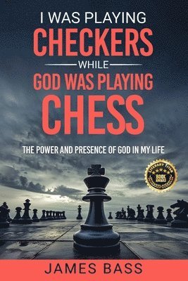 James Bass - I Was Playing Checkers While God Was Playing Chess, Häftad