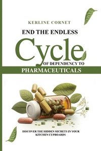 bokomslag End the Endless Cycle of Dependency to Pharmaceuticals
