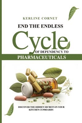 End the Endless Cycle of Dependency to Pharmaceuticals 1